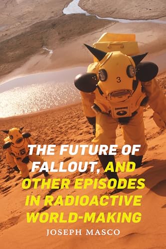 Imagen de archivo de The Future of Fallout, and Other Episodes in Radioactive World-Making a la venta por Books Unplugged