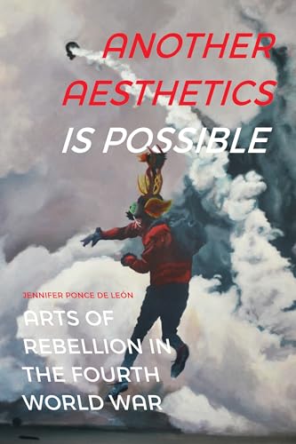 Stock image for Another Aesthetics Is Possible: Arts of Rebellion in the Fourth World War (Dissident Acts) for sale by Alplaus Books