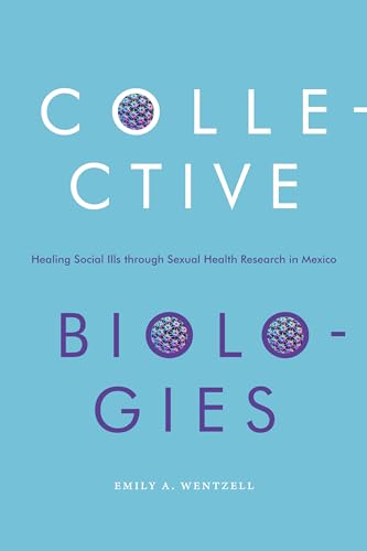 9781478013945: Collective Biologies: Healing Social Ills through Sexual Health Research in Mexico