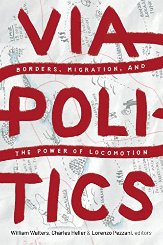 Beispielbild fr Viapolitics: Borders, Migration, and the Power of Locomotion zum Verkauf von Monster Bookshop