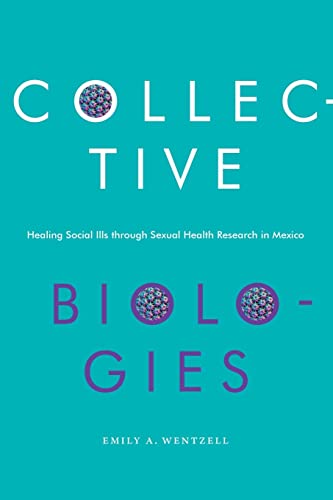 9781478014881: Collective Biologies: Healing Social Ills through Sexual Health Research in Mexico