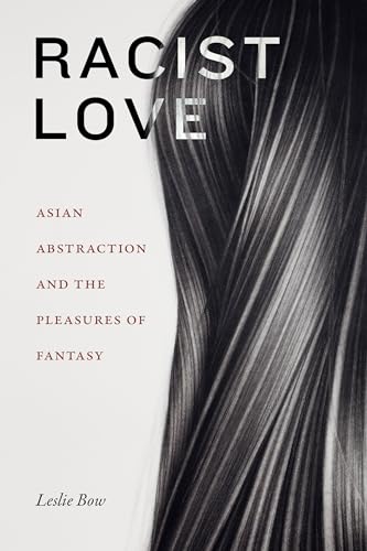 Beispielbild fr Racist Love: Asian Abstraction and the Pleasures of Fantasy (ANIMA: Critical Race Studies Otherwise) zum Verkauf von Lucky's Textbooks