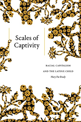 9781478017936: Scales of Captivity: Racial Capitalism and the Latinx Child