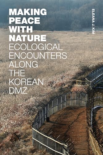 Imagen de archivo de Making Peace with Nature: Ecological Encounters along the Korean DMZ a la venta por GF Books, Inc.