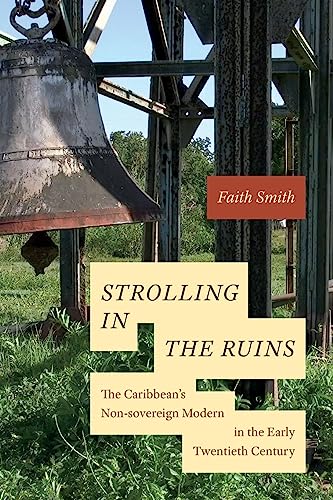 Beispielbild fr Strolling in the Ruins: The Caribbean's Non-sovereign Modern in the Early Twentieth Century zum Verkauf von More Than Words