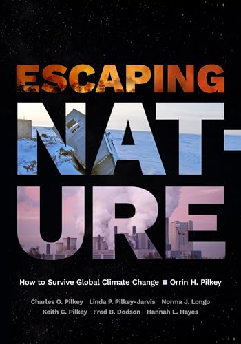 Imagen de archivo de Escaping Nature: How to Survive Global Climate Change [Paperback] Pilkey, Orrin H.; Pilkey, Charles O.; Pilkey-Jarvis, Linda P.; Longo, Norma J.; Pilkey, Keith C.; Dodson, Fred B. and Hayes, Hannah L a la venta por Lakeside Books