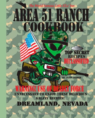 Imagen de archivo de The World Famous Little A'Le'Inn, Area 51 Ranch Cookbook, Dreamland, Nevada: Top Secret Recipes Declassified (Volume 1) a la venta por Revaluation Books