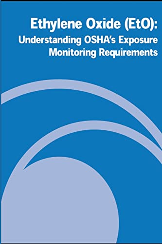 Ethylene Oxide (EtO): Understanding OSHA's Exposure Monitoring Requirements (9781478107965) by Labor, U.S. Department Of; Administration, Occupational Safety And Health