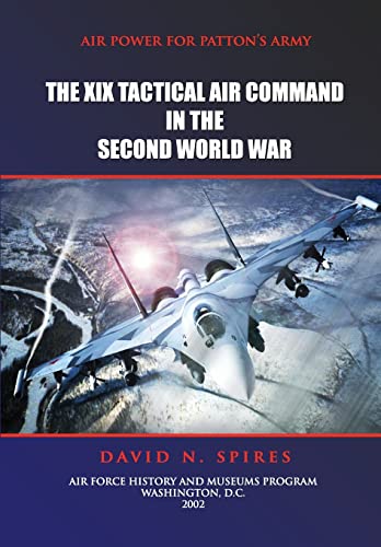 Air Power for Patton's Army - The XIX Tactical Air Command in the Second World War (9781478109921) by Spires, David N; Museums Program, Air Force History And