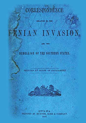 Stock image for Correspondence Relating to the Fenian Invasion: And the Rebellion of the Southern States for sale by THE SAINT BOOKSTORE