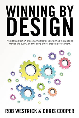 Imagen de archivo de Winning by Design: Practical application of Lean principles for transforming the speed to market, the quality, and the costs of new product development. a la venta por Goodwill Southern California