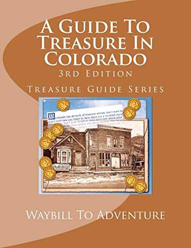 A Guide To Treasure In Colorado, 3rd Edition: Treasure Guide Series (9781478116264) by Waybill To Adventure LLC; Carson, H. Glenn; Boyd, PhD/ABD, Leanne Carson