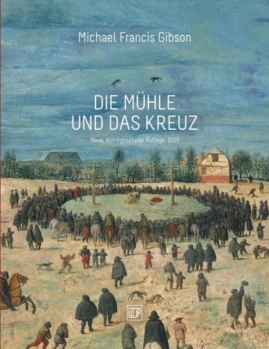 Die Muehle und das Kreuz: Peter Bruegels KREUZTRAGUNG (German Edition) (9781478117094) by Gibson, Michael Francis