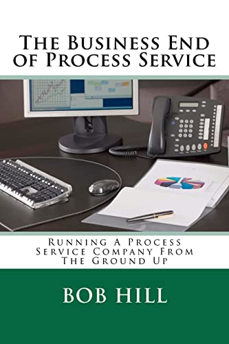 Stock image for The Business End of Process Service: Running A Process Service Company From The Ground Up for sale by HPB-Emerald