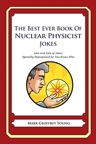 Beispielbild fr The Best Ever Book of Nuclear Physicist Jokes: Lots and Lots of Jokes Specially Repurposed for You-Know-Who zum Verkauf von Bookmans