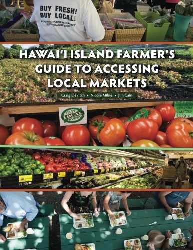 Hawai'i Island Farmer's Guide to Accessing Local Markets (9781478121411) by Elevitch, Craig R.; Milne, Nicole; Cain, Jim