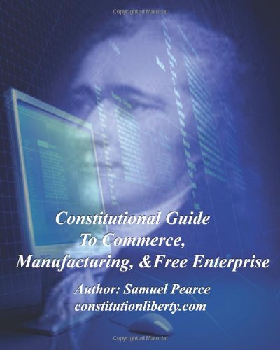 Stock image for Constitutional Guide to Commerce, Manufacturing, & Free Enterprise for sale by Revaluation Books