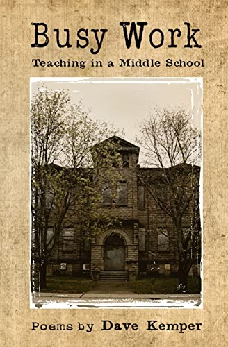 Busy Work: Teaching in a Middle School, Poems by Dave Kemper (9781478126867) by Kemper, Dave