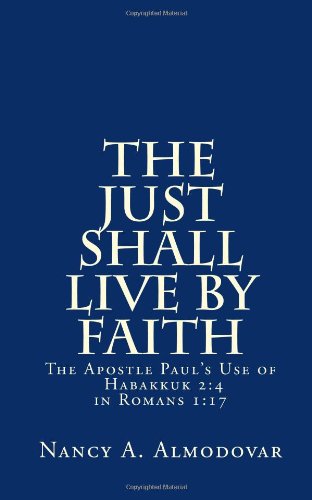9781478128588: The Just Shall LIVE by Faith: The Apostle Paul’s Use of Habakkuk 2:4 in Romans 1:17