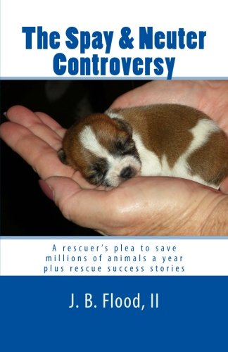 9781478130321: The Spay & Neuter Controversy: A rescuer's plea to save millions of animals a year plus rescue success stories: Volume 1