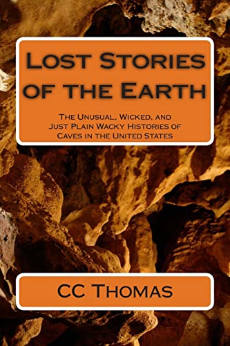 Stock image for Lost Stories of the Earth: The Unusual, Wicked, and Just Plain Wacky Histories of Caves in the United States for sale by Open Books