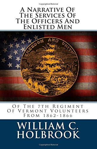 Beispielbild fr A Narrative Of The Services Of The Officers And Enlisted Men: Of The 7th Regiment Of Vermont Volunteers From 1862-1866 zum Verkauf von Revaluation Books