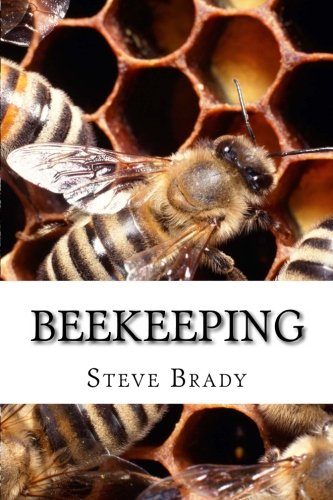 Beekeeping: Everything About Bees And How To Be A Beekeeper (9781478134886) by Brady, Steve