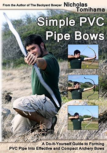 Imagen de archivo de Simple PVC Pipe Bows: A Do-It-Yourself Guide to Forming PVC Pipe into Effective and Compact Archery Bows a la venta por Salamander Books