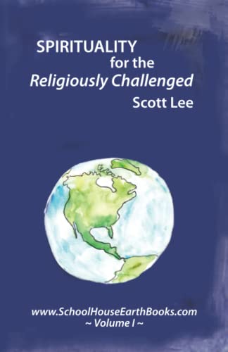 Spirituality for the Religiously Challenged: Schoolhouse Books Volume I (9781478147862) by Lee, Scott