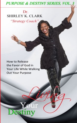 Beispielbild fr Living Your Destiny: How to Release the Favor of God In Your Life While Walking Out Your Purpose (Purpos & Destiny Series) zum Verkauf von HPB-Red