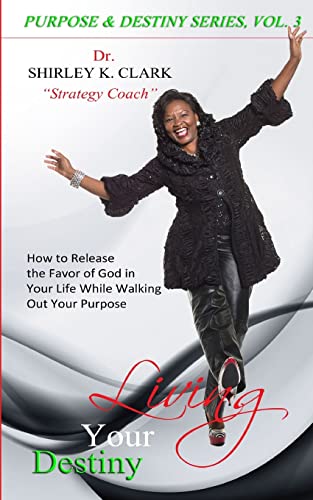 Stock image for Living Your Destiny: How to Release the Favor of God In Your Life While Walking Out Your Purpose (Purpos & Destiny Series) for sale by HPB-Red