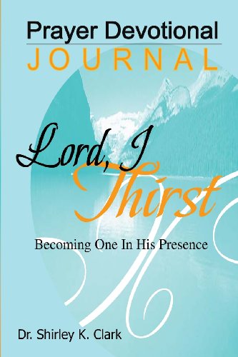 Stock image for Lord, I Thirst Prayer Devotional Journal: Becoming One In His Presence for sale by Revaluation Books