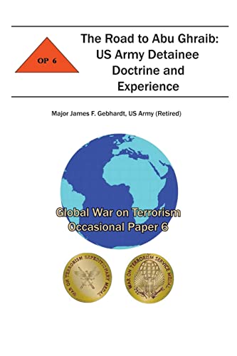 Stock image for The Road to Abu Ghraib: US Army Detainee Doctrine and Experience: Global War on Terrorism Occasional Paper 6 for sale by Richard Park, Bookseller