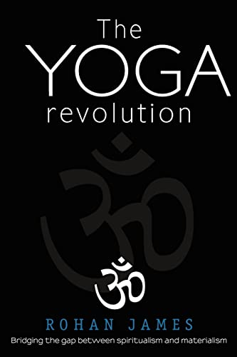 Imagen de archivo de The Yoga Revolution: Bridging the Gap Between Spiritualism and Materialism a la venta por THE SAINT BOOKSTORE