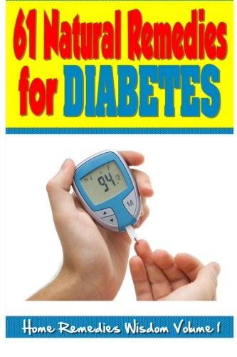Beispielbild fr 61 Natural Remedies For Diabetes: Home Remedies Wisdom, Volume 1 zum Verkauf von Revaluation Books