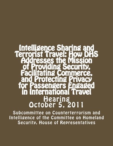 Stock image for Intelligence Sharing and Terrorist Travel: How DHS Addresses the Mission of Providing Security, Facilitating Commerce, and Protecting Privacy for Passengers Engaged in International Travel for sale by Revaluation Books