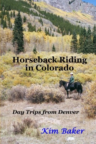 Beispielbild fr Horseback Riding in Colorado: Day Trips from Denver zum Verkauf von Revaluation Books