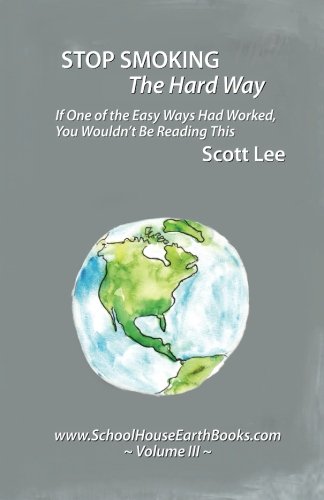 Stop Smoking The Hard Way: Schoolhouse Earth Books Volume III (9781478160403) by Lee, Scott; Denson, Deborah Ezell; Goodloe, Dale