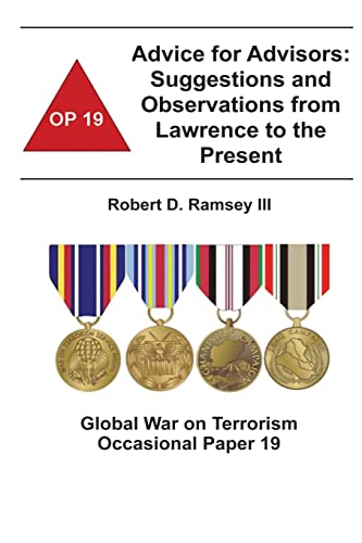 Advice for Advisors: Suggestions and Observations from Lawrence to the Present: Global War on Terrorism Occasional Paper 19 (9781478160748) by Ramsey, III, Robert D.; Institute, Combat Studies