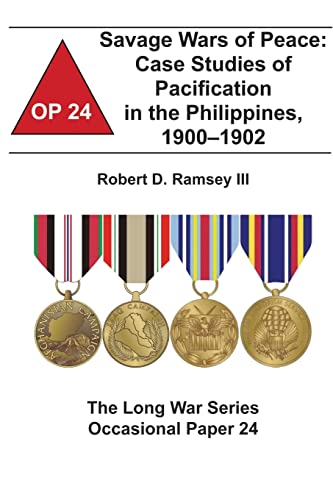 Savage Wars of Peace: Case Studies of Pacification in the Philippines, 1900-1902: The Long War Series Occasional Paper 24 (9781478161288) by Ramsey III, Robert D.; Institute, Combat Studies