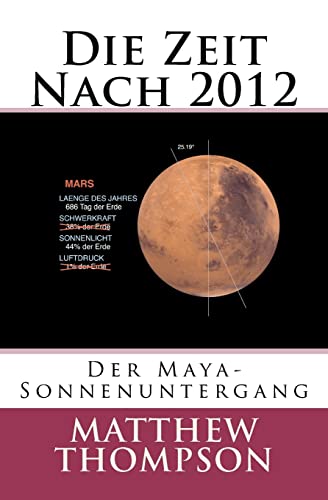 Die Zeit Nach 2012: Der Maya-Sonnenuntergang (German Edition) (9781478166511) by Thompson, Matthew