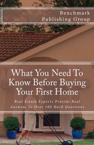 Imagen de archivo de What You Need To Know Before Buying Your First Home: Real Estate Experts Provide Real Answers To Over 100 Hard Questions a la venta por Revaluation Books