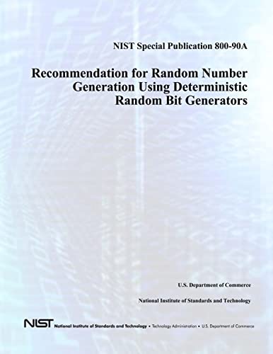 NIST Special Publication 800-90A: Recommendation for Random Number Generation Using Deterministic Random Bit Generators (9781478169314) by Barker, Elaine; Kelsey, John; And Technology, National Institute Of Standards; Commerce, U.S. Department Of