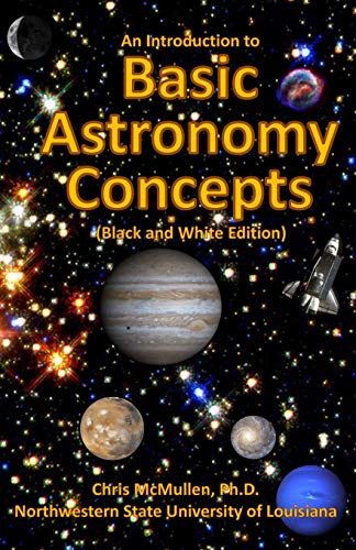 Stock image for An Introduction to Basic Astronomy Concepts (Black and White Edition): A Visual Tour of Our Solar System and Beyond (with Space Photos) for sale by WorldofBooks