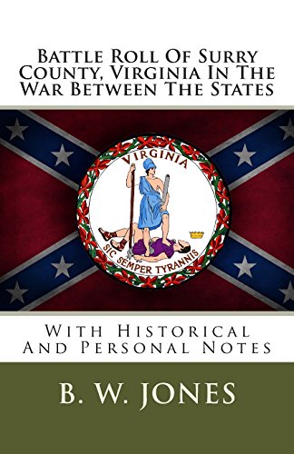 Battle Roll Of Surry County, Virginia In The War Between The States: With historical And Personal Notes (9781478170518) by Jones, B. W.