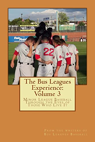 The Bus Leagues Experience: Volume 3: From the writers of Busleaguesbaseball.com (9781478172451) by Angevine, Eric; Fee, Chris; Forde, Craig; Gengler, Kevin; Grauer, Scott; Lortz, Michael; Moynahan, Brian; Quiroli, Jessica; Rosin, Andrew