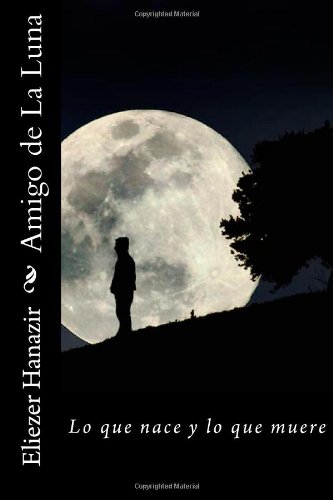 9781478173533: Amigo de La Luna: Lo que nace y lo que muere (Volume 1) (Spanish Edition)