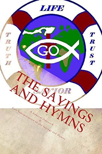 Imagen de archivo de The Sayings and Hymns: A General Outreach & Free Interpretation of the Sayings and Hymns a la venta por ALLBOOKS1