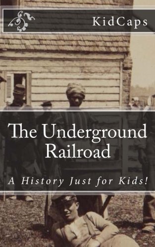 9781478178903: The Underground Railroad: A History Just for Kids!