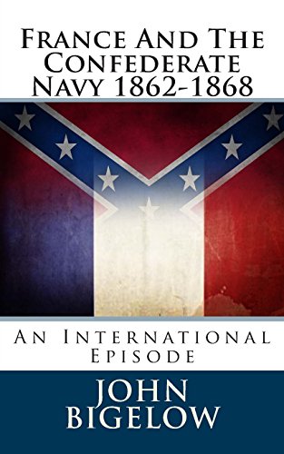 France And The Confederate Navy 1862-1868: An International Episode (9781478179023) by Bigelow, John